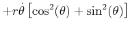$\displaystyle +r\dot{\theta}\left[ \cos^{2}(\theta)+\sin^{2}(\theta)\right]$