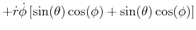 $\displaystyle +\dot{r}\dot{\phi}\left[ \sin(\theta)\cos(\phi)+\sin(\theta)\cos (\phi)\right]$