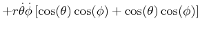 $\displaystyle +r\dot{\theta}\dot{\phi}\left[ \cos(\theta)\cos(\phi)+\cos(\theta)\cos (\phi)\right]$