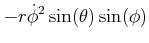 $\displaystyle -r\dot{\phi}^{2}\sin(\theta)\sin(\phi)$