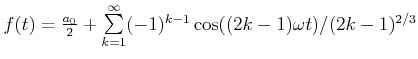 $ f(t) = \frac{a_0}{2}+\sum\limits_{k=1}^\infty
(-1)^{k-1}\cos((2k-1)\omega t)/(2k-1)^{2/3}$