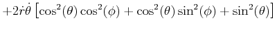 $\displaystyle +2\dot{r}\dot{\theta}\left[ \cos^{2}(\theta)\cos^{2}(\phi)+\cos^{2} (\theta)\sin^{2}(\phi)+\sin^{2}(\theta)\right]$