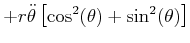 $\displaystyle +r\ddot{\theta}\left[ \cos^{2}(\theta)+\sin^{2}(\theta)\right]$