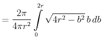 $\displaystyle = \frac{2\pi}{4\pi r^2}\int\limits_0^{2r}\sqrt{4r^2-b^2} b db$