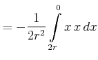 $\displaystyle = -\frac{1}{2 r^2}\int\limits^0_{2r}x x dx$
