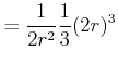 $\displaystyle = \frac{1}{2 r^2} \frac{1}{3} (2r)^3$