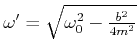$ \omega' =
\sqrt{\omega_0^2-\frac{b^2}{4m^2}}$