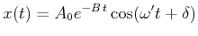 $\displaystyle x(t) = A_0 e^{-B t}\cos(\omega' t + \delta)$