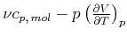 $ \nu c_{p\text{,} mol}-p\left(
\frac{\partial V}{\partial T}\right) _{p}$