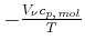 $ -\frac{V_{\nu}c_{p\text{,} mol}}{T}$