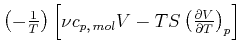 $ \left( -\frac{1}{T}\right) \left[ \nu c_{p\text{,} mol}V-TS\left(
\frac{\partial V}{\partial T}\right) _{p}\right] $