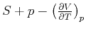 $ S+p-\left( \frac{\partial V}{\partial T}\right) _{p}$