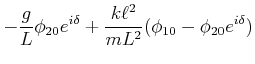 $\displaystyle -\frac{g}{L}\phi_{2,0}e^{i\delta} + \frac{k\ell^2}{mL^2}(\phi_{1,0}-\phi_{2,0}e^{i\delta})$
