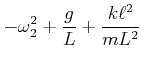 $\displaystyle -\omega_2^2+\frac{g}{L}+\frac{k\ell^2}{mL^2}$