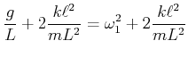 $\displaystyle \frac{g}{L}+2\frac{k\ell^2}{mL^2} = \omega_1^2+2\frac{k\ell^2}{mL^2}$