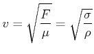 $\displaystyle v = \sqrt{\frac{F}{\mu}} = \sqrt{\frac{\sigma}{\rho}}$