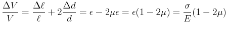$\displaystyle \frac{\Delta V}{V} = \frac{\Delta \ell}{\ell} + 2 \frac{\Delta d}{d} = \epsilon - 2\mu\epsilon = \epsilon(1-2\mu) = \frac{\sigma}{E}(1-2\mu)$