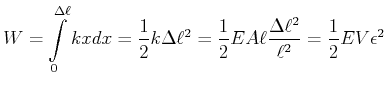 $\displaystyle W = \int\limits_0^{\Delta\ell} k x dx = \frac{1}{2} k \Delta\ell^2 = \frac{1}{2} E A \ell \frac{\Delta \ell^2}{\ell^2} = \frac{1}{2} E V \epsilon^2$