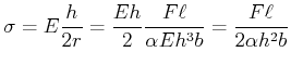 $\displaystyle \sigma = E \frac{h}{2r} = \frac{E h}{2} \frac{F \ell}{\alpha E h^3 b} = \frac{F \ell}{2\alpha h^2 b}$