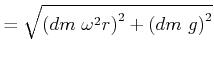 $\displaystyle =\sqrt{\left( dm \omega^{2}r\right) ^{2}+\left( dm g\right) ^{2}}$