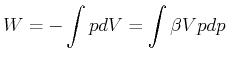 $\displaystyle W=-\int pdV=\int\beta Vpdp$