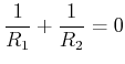 $\displaystyle \frac{1}{R_{1}}+\frac{1}{R_{2}}=0$