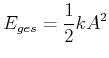 $\displaystyle E_{ges} = \frac{1}{2} k A^2$