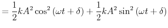 $\displaystyle = \frac{1}{2} k A^2 \cos^2 \left(\omega t + \delta\right) + \frac{1}{2} k A^2 \sin^2\left(\omega t + \delta\right)$