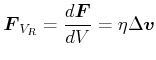 $\displaystyle \vec{F}_{V_{R}}=\frac{d\vec{F}}{dV}=\eta\Delta\vec{v}$