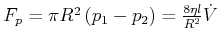 $ F_{p}=\pi R^{2}\left( p_{1}-p_{2}\right) =\frac{8\eta l}{R^{2} }\dot{V}$