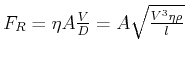 $ F_{R}=\eta A\frac{V}{D}=A\sqrt{\frac{V^{3}\eta\rho}{l}}$
