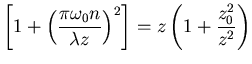 $\displaystyle \left[1+\left(\frac{\pi\omega_0 n}{\lambda z}\right)^2\right] = z\left(1+\frac{z_0^2}{z^2}\right)$