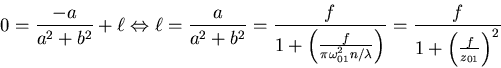 \begin{displaymath}
0 = \frac{-a}{a^2+b^2}+\ell \Leftrightarrow \ell = \frac{a}...
...n/\lambda}\right)}=\frac{f}{1+\left(\frac{f}{z_{01}}\right)^2}
\end{displaymath}