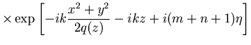 $\displaystyle \times \exp\left[-ik\frac{x^2+y^2}{2q(z)}-ikz+i(m+n+1)\eta\right]$