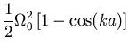 $\displaystyle \frac{1}{2}\Omega_0^2\left[1-\cos(ka)\right]$