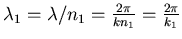 $\lambda_{1} = \lambda/n_1 = \frac{2\pi}{k n_1} = \frac{2\pi}{k_1}$
