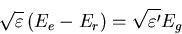 \begin{displaymath}
\sqrt{\varepsilon }\left(E_e-E_r\right) = \sqrt{\varepsilon '}E_g
\end{displaymath}