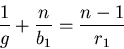 \begin{displaymath}
\frac{1}{g}+\frac{n}{b_1}=\frac{n-1}{r_1}
\end{displaymath}