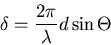 \begin{displaymath}
\delta = \frac{2\pi}{\lambda}d\sin\Theta
\end{displaymath}