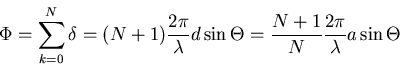 \begin{displaymath}
\Phi = \sum\limits_{k=0}^N \delta = (N+1)\frac{2\pi}{\lambda}d\sin\Theta =
\frac{N+1}{N}\frac{2\pi}{\lambda}a \sin\Theta
\end{displaymath}