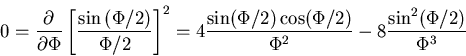\begin{displaymath}
0 = \frac{\partial}{\partial \Phi} \left[\frac{\sin\left(\P...
...in(\Phi/2)\cos(\Phi/2)}{\Phi^2}-8\frac{\sin^2(\Phi/2)}{\Phi^3}
\end{displaymath}