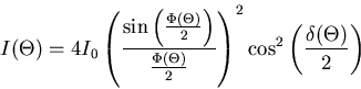 \begin{displaymath}
I(\Theta) = 4 I_0 \left(\frac{\sin\left(\frac{\Phi(\Theta)}...
...eta)}{2}}\right)^2\cos^2 \left(\frac{\delta(\Theta)}{2}\right)
\end{displaymath}