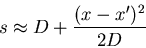 \begin{displaymath}
s \approx D + \frac{(x-x')^2}{2D}
\end{displaymath}