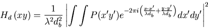 \begin{displaymath}
H_d\left(x,y\right) = \frac{1}{\lambda^2d_b^2}\left\vert\in...
... d_b}+\frac{y\cdot y'}{\lambda d_b}\right)}dx'dy'\right\vert^2
\end{displaymath}