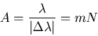 \begin{displaymath}
A = \frac{\lambda}{\vert\Delta \lambda\vert} = m N
\end{displaymath}