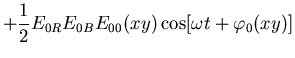 $\displaystyle +\frac{1}{2}E_{0R}E_{0B}E_{00}(x,y)\cos[\omega t +\varphi _0(x,y)]$