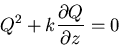 \begin{displaymath}
Q^2 + k\frac{\partial Q}{\partial z} = 0
\end{displaymath}