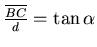 $\frac{\overline{BC}}{d}=\tan\alpha$
