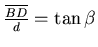 $\frac{\overline{BD}}{d}=\tan\beta$