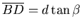 $\overline{BD} = d \tan\beta$